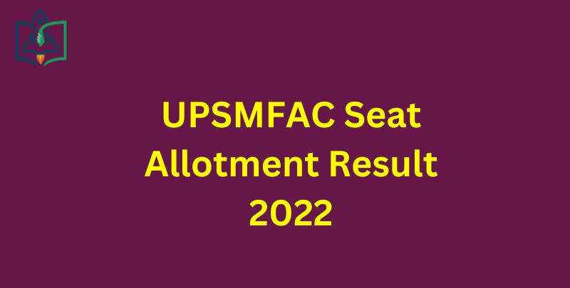 UPSMFAC Ist Round Seat Allotment Result 2022 Check @ upsmfac.org