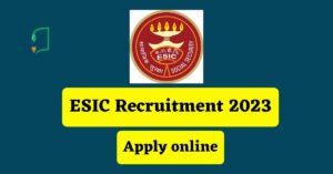 ESIC Recruitment 2023 Apply Online, Check Notification, Vacancies, Last Date