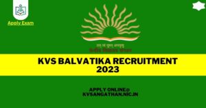 KVS Balvatika Recruitment 2023 Notification, Apply Online For 900 Posts